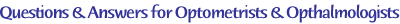 Questions and Answers for Optometrists and Opthalmologists