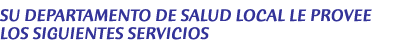 Su Departamento de Salud local le provee los siguientes servicios